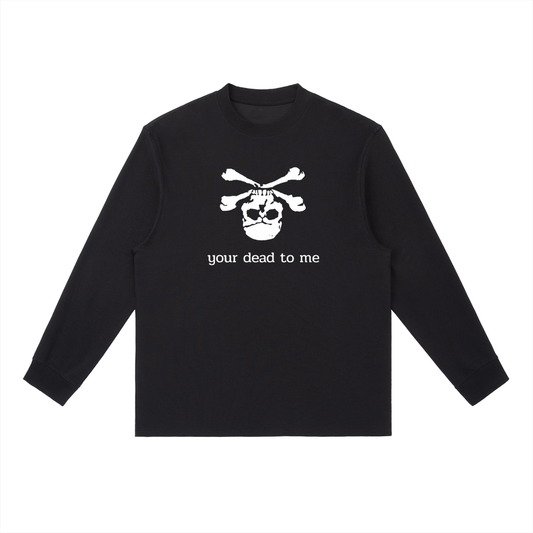 "Your Dead To Me"  Long Sleeve